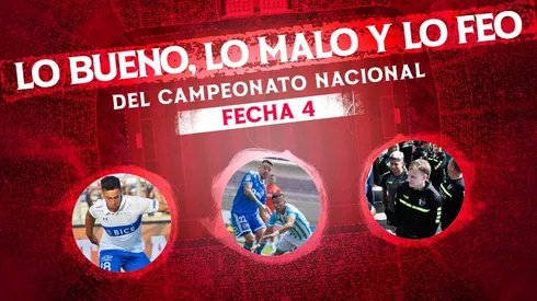 Lo bueno, lo malo y lo feo de la cuarta fecha del Campeonato Nacional