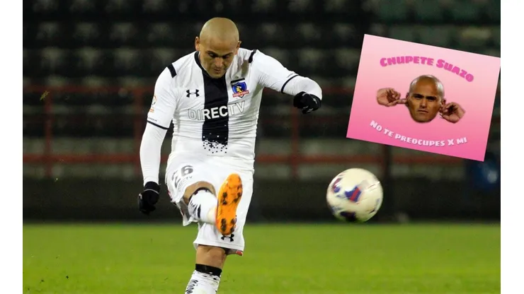 "Chupete Suazo no te preocupes por mi"