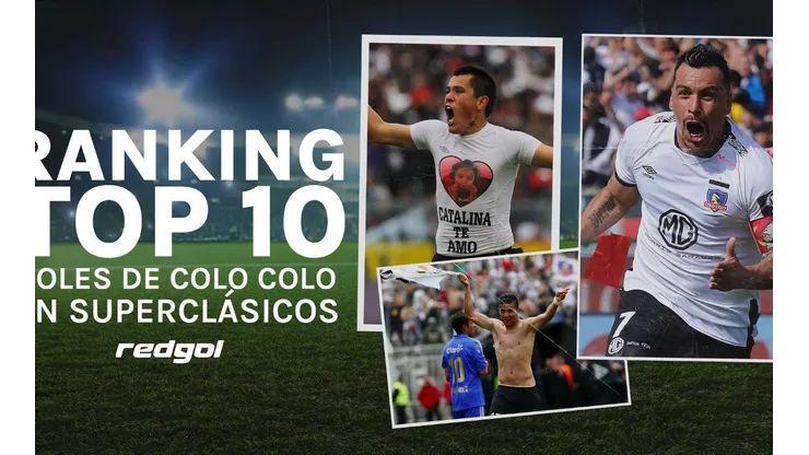 En RedGol revisamos el top 10 de los goles de Colo Colo a Universidad de Chile, elegido por dos periodistas de nuestra familia.