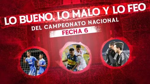 Lo bueno, lo malo y lo feo de la sexta fecha del Campeonato Nacional
