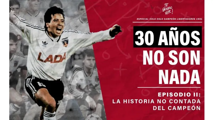 30 años no son nada es el especial que Te Quiero Ver trae para un aniversario más que especial para los hinchas de Colo Colo.