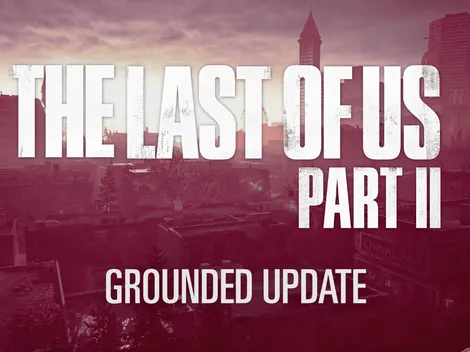Anunciado el Grounded Update de The Last of Us Part II con grandes mejoras y agregados