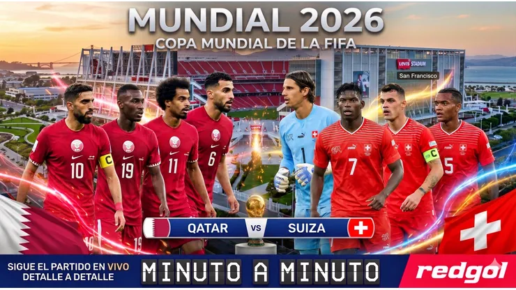 Qatar y Suiza chocan por el Grupo B del Mundial 2026.