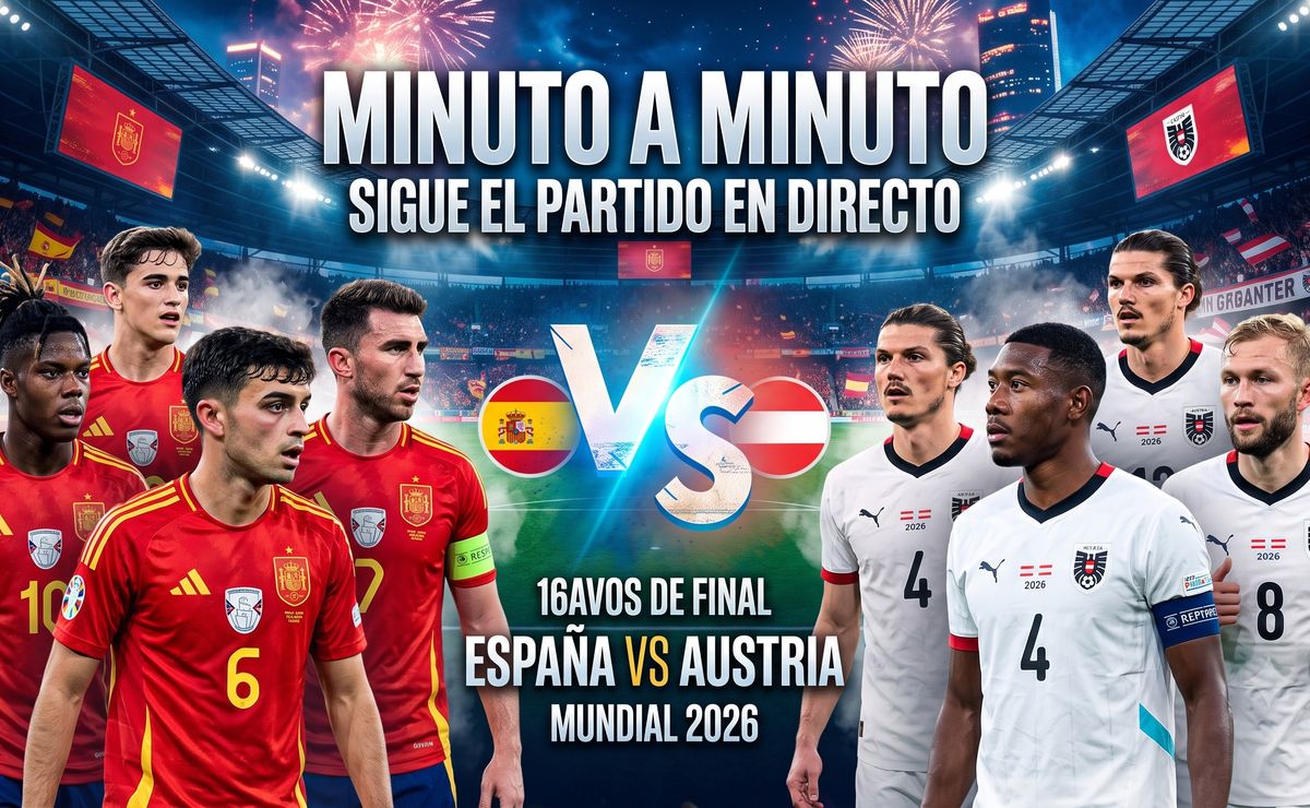 España vs Austria, Mundial 2026 – Resultado, minuto a minuto y dónde ver el partido de dieciseisavos